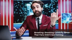 Read more about the article Breaking: Shocking Celebrity News That Fans Didn’t See Coming